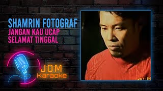 Shamrin Fotograf  Jangan Kau Ucap Selamat Tinggal Official Karaoke Video [upl. by Aietal689]