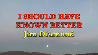 I Should Have Known Better  Jim Diamond  Lyrics [upl. by Kaila323]