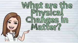 SCIENCE What are the Physical Changes in Matter  iQuestionPH [upl. by Aneehc]