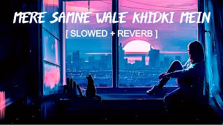 Mere Samne Wale Khidki Mein  Slowed  Reverb   Ashish Patil  B3ats [upl. by Kcirtapnhoj]