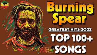 Burning Spear Greatest Hits 2022  The Best Of Burning Spear 2022  100 Songs 2 [upl. by Pratt]