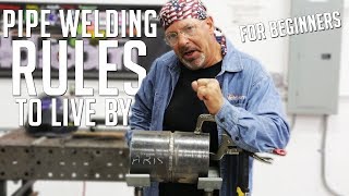 Beginners Pipe Welding Rules to Live By [upl. by Sihunn]