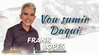 Frank Lopes  Vou sumir daqui 2021 [upl. by Ailev809]