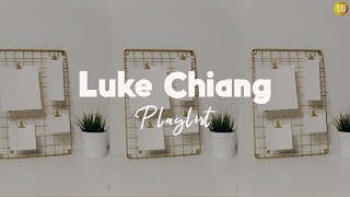 Luke Chiang Playlist  ♬ Songs that you can do feel anytime ♪ ♡ [upl. by Shue]