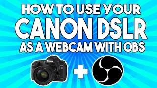 HOW TO USE YOUR CANON DSLR WITH OBS V1702  Tutorial [upl. by Cchaddie]