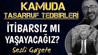 Kamuda tasarruf tedbirleri İtibarsız mı yaşayacağız Reis [upl. by Zins]