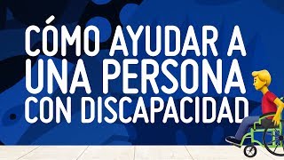 ¿Cómo ayudar a una persona con discapacidad [upl. by Nahguav]