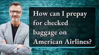 How can I prepay for checked baggage on American Airlines [upl. by Everick]