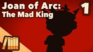 Joan of Arc  The Mad King  Part 1  Extra History [upl. by Noni838]