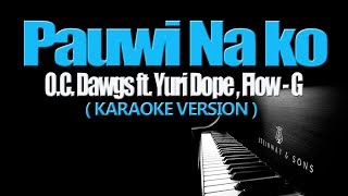 PAUWI NAKO  OC Dawgs ft Yuri Dope Flow G KARAOKE VERSION [upl. by Yla435]