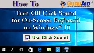 How to Turn Off Click Sound for On Screen Keyboard on Windows® 10  GuruAid [upl. by Hnacogn769]