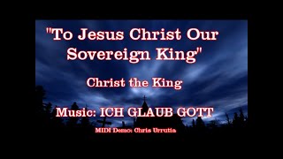 To Jesus Christ Our Sovereign King  Martin Hellriegel [upl. by Odraude]