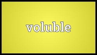 Voluble Meaning [upl. by Eiuol154]