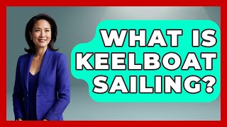 What Is Keelboat Sailing  Water Sports Haven [upl. by Ronoh]