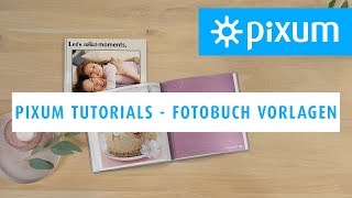 Fotobuch Vorlagen erstellen  Pixum Tutorials [upl. by Cromwell]