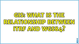 GIS What is the relationship between ITRF and WGS84 [upl. by Alokin]