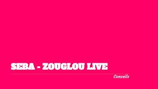 SEBA  ZOUGLOU LIVE Conseils [upl. by Dihsar]