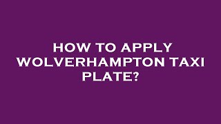 How to apply wolverhampton taxi plate [upl. by Eitak81]