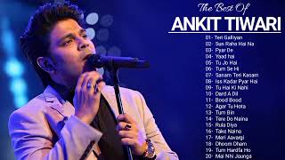 Best Of Ankit Tiwari Songs ll New hindi Romantic Songs ll Top 20 hit songs of Ankit Tiwari [upl. by Kendra]