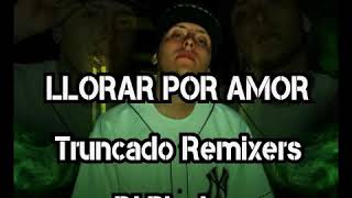 LLORAR POR AMOR — Truncado Remixers DJPINCHO — LA CHALA DEL SUR [upl. by Llennoj208]