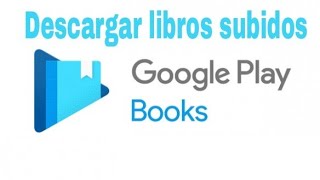 Cómo descargar los libros subidos a Google Play LibrosBooks [upl. by Hausmann169]