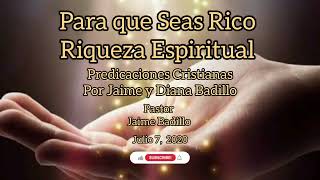 Para que Seas Rico Riqueza Espiritual Pastor Jaime Badillo Julio 7 2020 [upl. by Yekcim42]