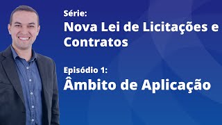 Nova Lei de Licitações E1  Âmbito de aplicação da Lei 1413321 [upl. by Eirffej]