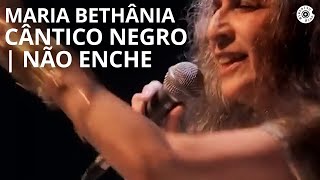 Maria Bethânia  quotCântico NegroNão Enchequot  Carta de Amor Ao Vivo [upl. by Ayrotal]