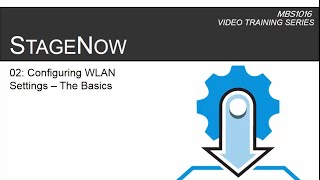 MBS1016 StageNow Technical Enablement – 02 Configuring the WLAN Settings The Basics [upl. by Ancelin]