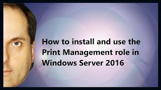 How to install and use the Print Management role in Windows Server 2016 [upl. by Ingeborg]