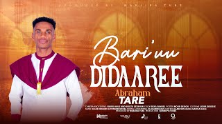 BARIUU DIDAAREE ABRAHAM TARE [upl. by Compte]