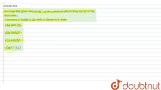 Arrange the given words in the sequence in which they occur in the dictionary 1Xenons 2 Xylyl [upl. by Nnayrb]
