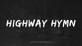 Highway Hymn  Ashley Reid Music [upl. by Truc]