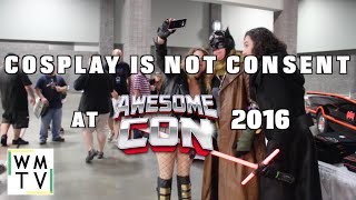 Cosplay is not Consent  Awesomecon 2016 [upl. by Swan]