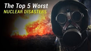 The Top 5 Worst Nuclear Disasters [upl. by Dnalrag]