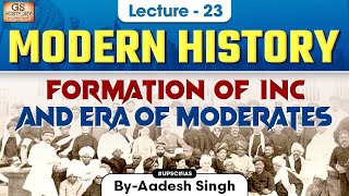 Formation of INC and Era of Moderates  Indian Modern History  UPSC  Lecture 23  Aadesh Singh [upl. by Amar152]