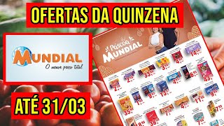 🔥 ENCARTE DO SUPERMERCADO MUNDIAL HOJE  OFERTAS DE SUPERMERCADO DA QUINZENA VÁLIDAS ATÉ 310322 🔥 [upl. by Dallman]