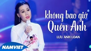 Không Bao Giờ Quên Anh  Lưu Ánh Loan MV OFFICIAL [upl. by Eioj]