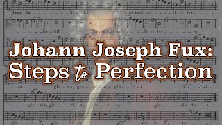 Johann Joseph Fux Steps to Perfection [upl. by Xavler]