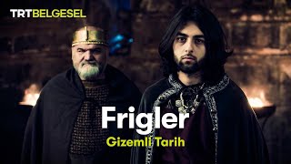 Gizemli Tarih Frigler  TRT Belgesel [upl. by Retsevlis800]