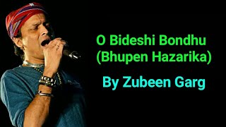 O Bideshi Bondhu by Zubeen Garg  Bhupen Hazarika song  Assamese song [upl. by Eisenhart836]