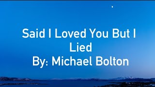 Michael Bolton Said I Loved You But I Lied Lyrics [upl. by Atillertse]