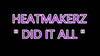 HEATMAKERZ DID IT ALL [upl. by Anirb767]