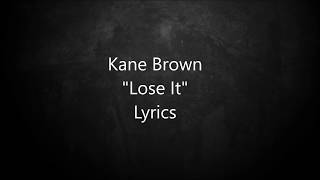 Kane Brown  Lose It  Lyrics [upl. by Glanville283]