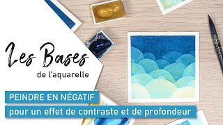 Les BASES DE L’AQUARELLE Peindre en négatif [upl. by Brindle]