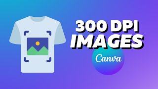 How To Create 300 DPI Images Using Canva 2 Simple Methods for Prints [upl. by Nala]