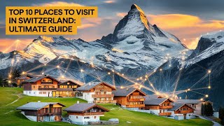 Top 10 Places to Visit in Switzerland Ultimate Guide [upl. by Penman]