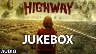 Highway Songs Jukebox  AR Rahman  Alia Bhatt Randeep Hooda [upl. by Eryn]