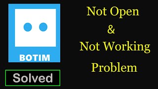 Fix BOTIM App Not Working Issue  BOTIM Not Open Problem in Android amp Ios [upl. by Dean]