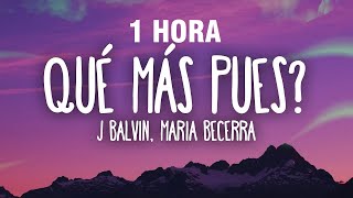 1 HORA J Balvin Maria Becerra  Qué Más Pues LetraLyrics [upl. by Guthrie424]